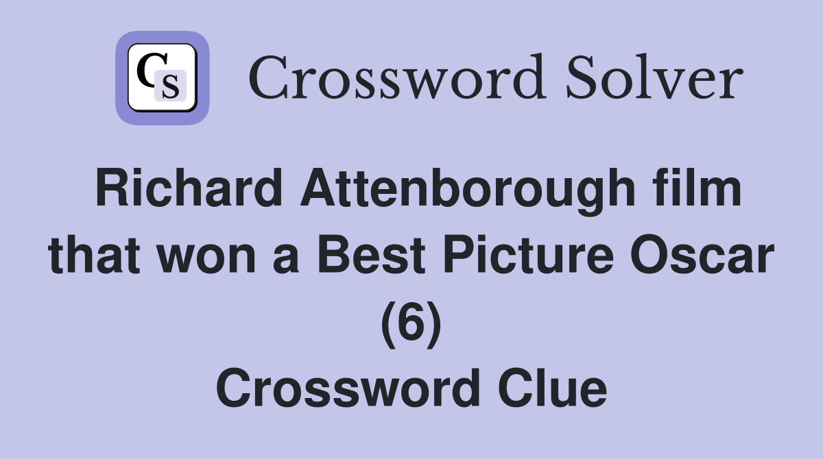 Richard Attenborough film that won a Best Picture Oscar (6) Crossword Clue