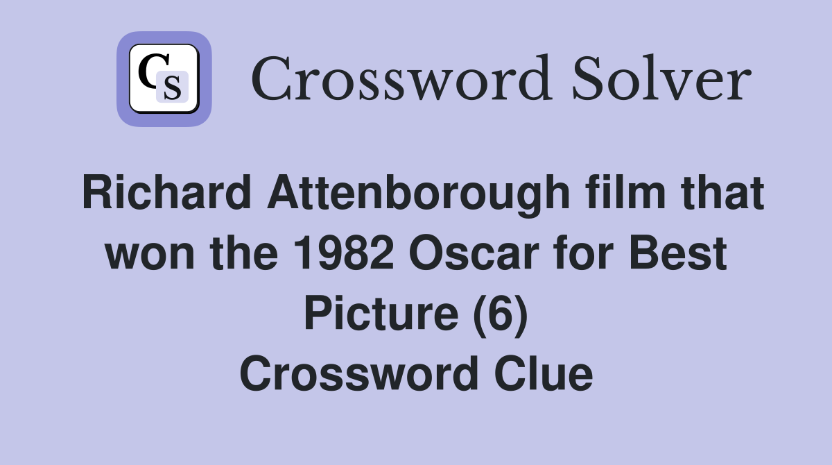 Richard Attenborough film that won the 1982 Oscar for Best Picture (6) Crossword Clue