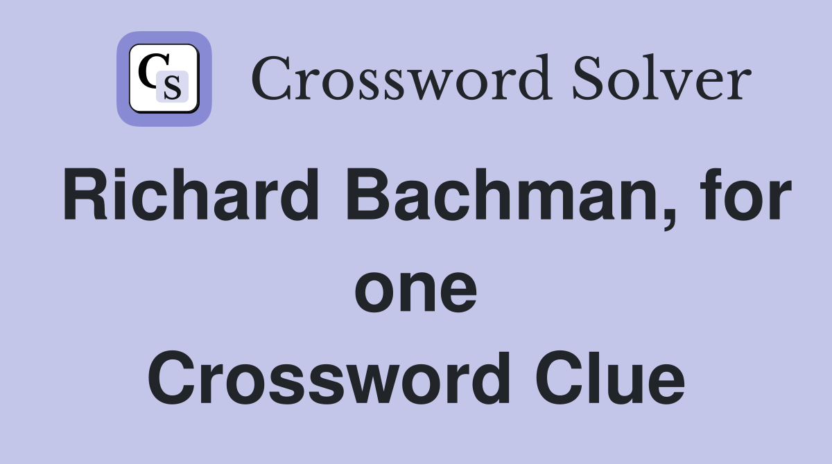 Richard Bachman, for one Crossword Clue