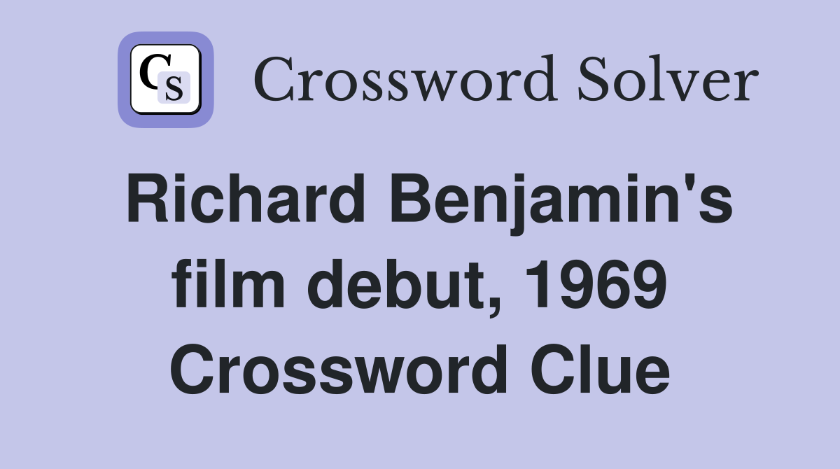 Richard Benjamin's film debut, 1969 Crossword Clue