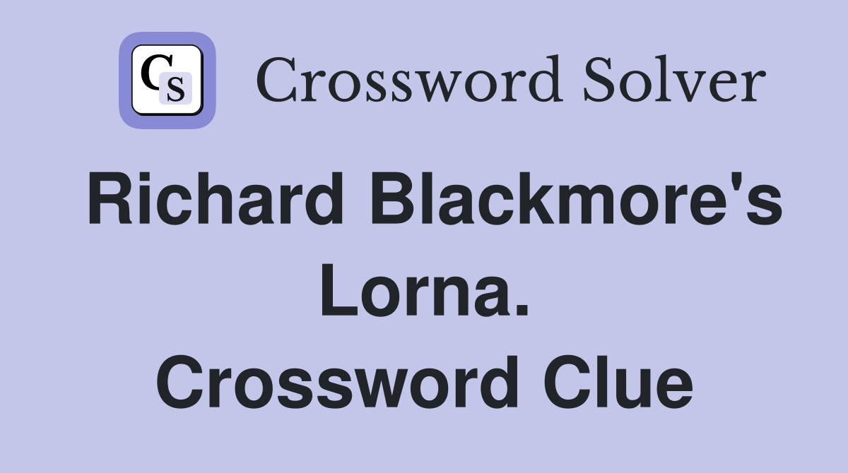 Richard Blackmore's Lorna. Crossword Clue
