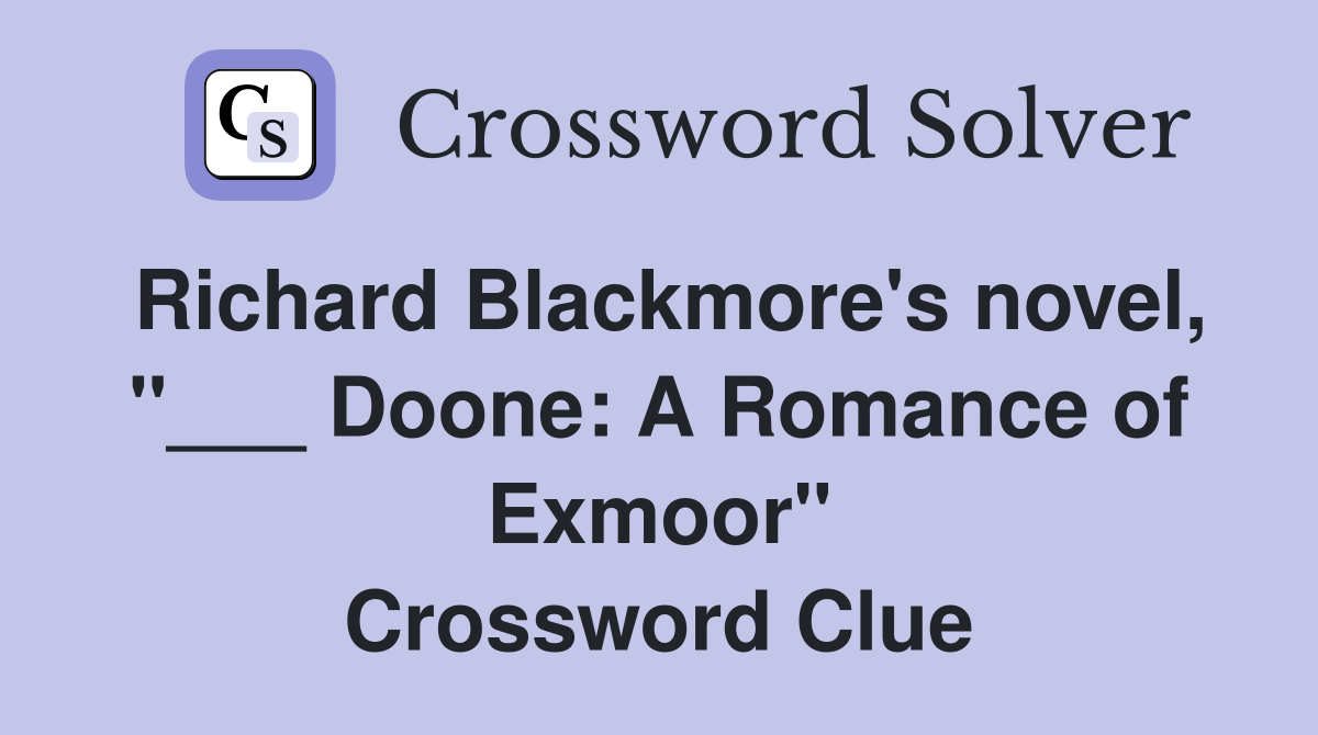Richard Blackmore's novel, "___ Doone: A Romance of Exmoor" Crossword Clue