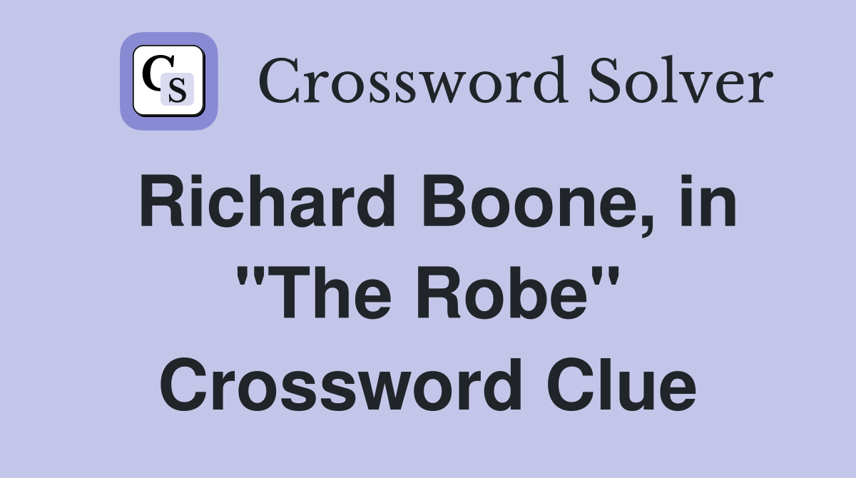 Richard Boone, in "The Robe" Crossword Clue