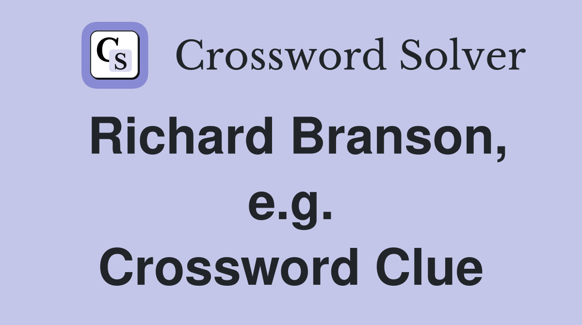 Richard Branson, e.g. Crossword Clue