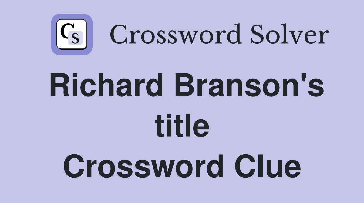 Richard Branson's title Crossword Clue