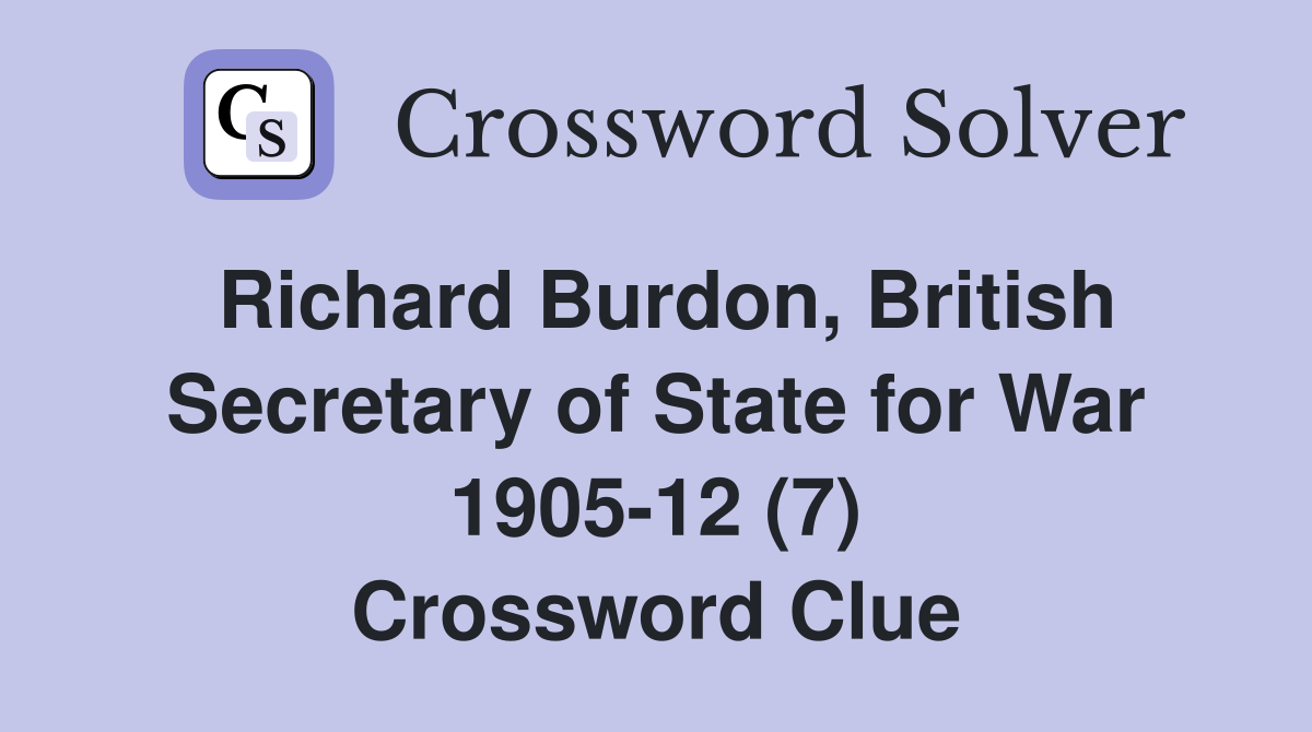 Richard Burdon, British Secretary of State for War 1905-12 (7) Crossword Clue