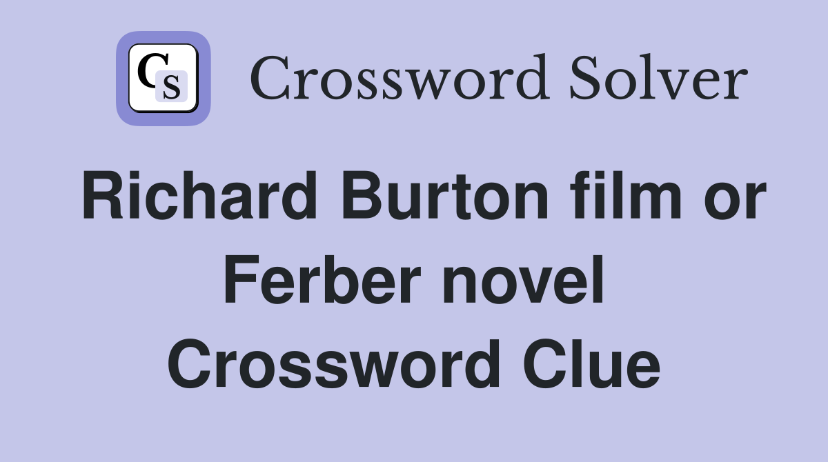 Richard Burton film or Ferber novel Crossword Clue