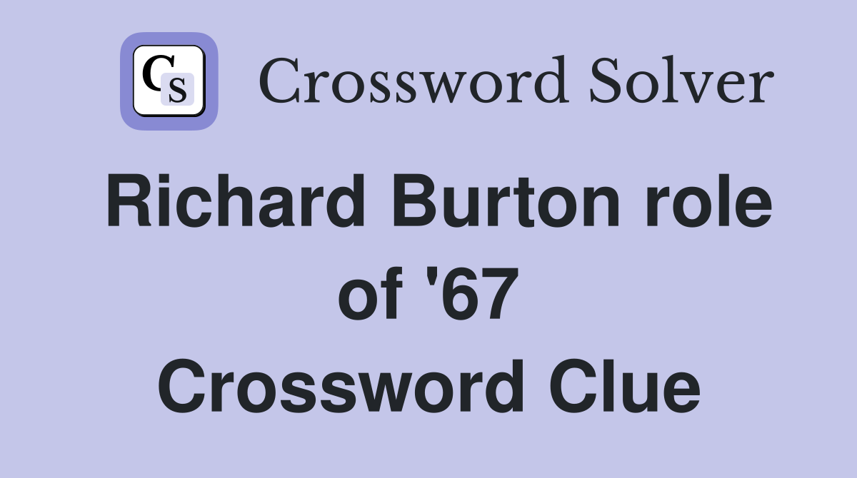 Richard Burton role of '67 Crossword Clue