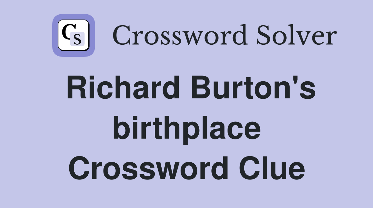 Richard Burton's birthplace Crossword Clue