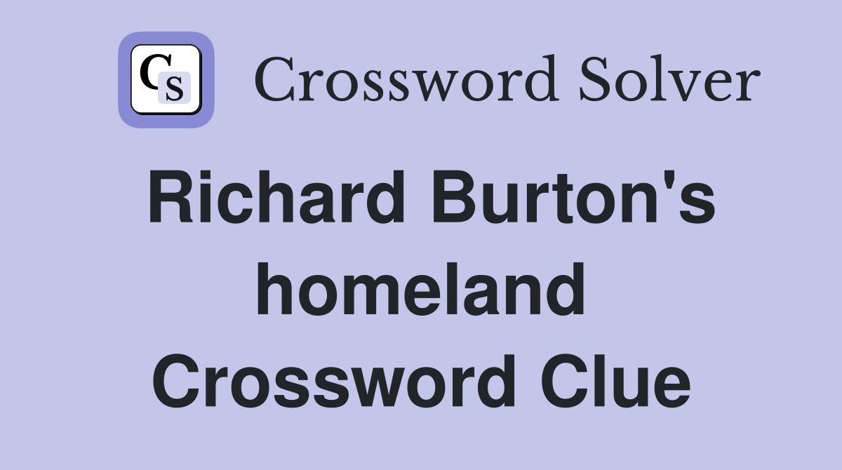 Richard Burton's homeland Crossword Clue
