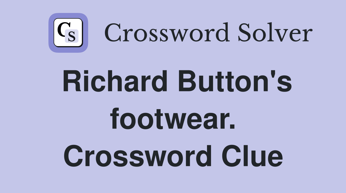 Richard Button's footwear. Crossword Clue