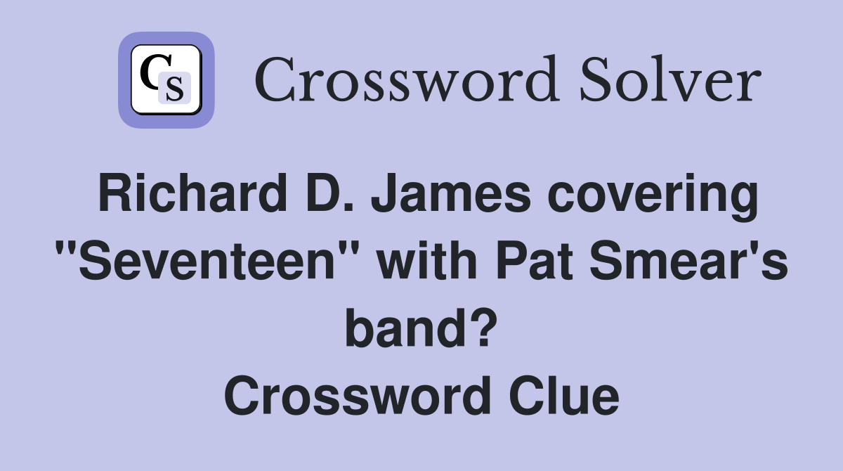 Richard D. James covering "Seventeen" with Pat Smear's band? Crossword Clue