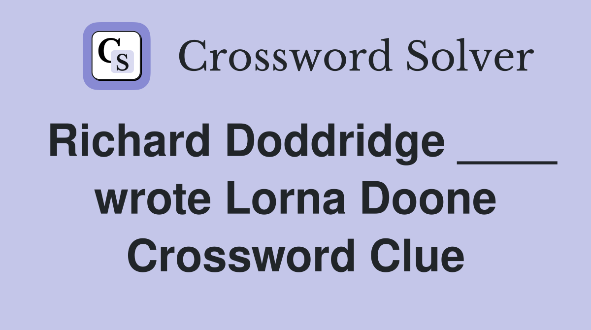 Richard Doddridge ____ wrote Lorna Doone Crossword Clue