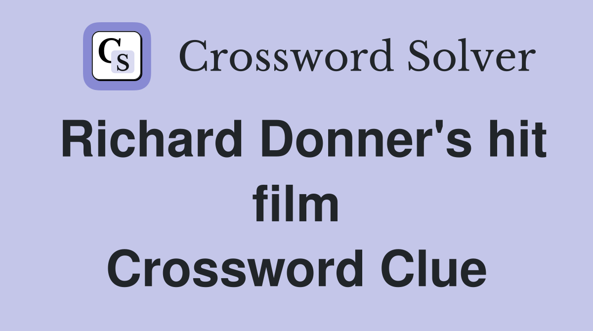 Richard Donner's hit film Crossword Clue