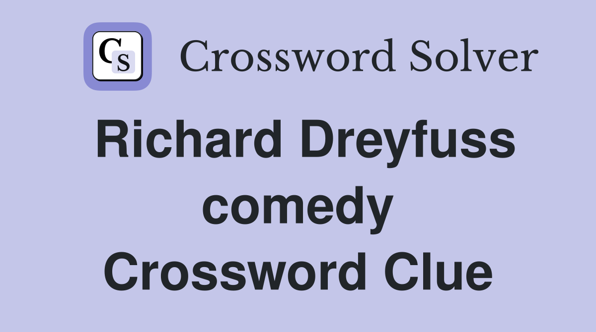 Richard Dreyfuss comedy Crossword Clue