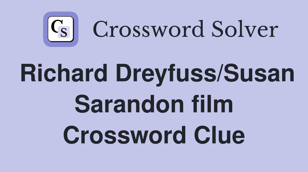 Richard Dreyfuss/Susan Sarandon film Crossword Clue