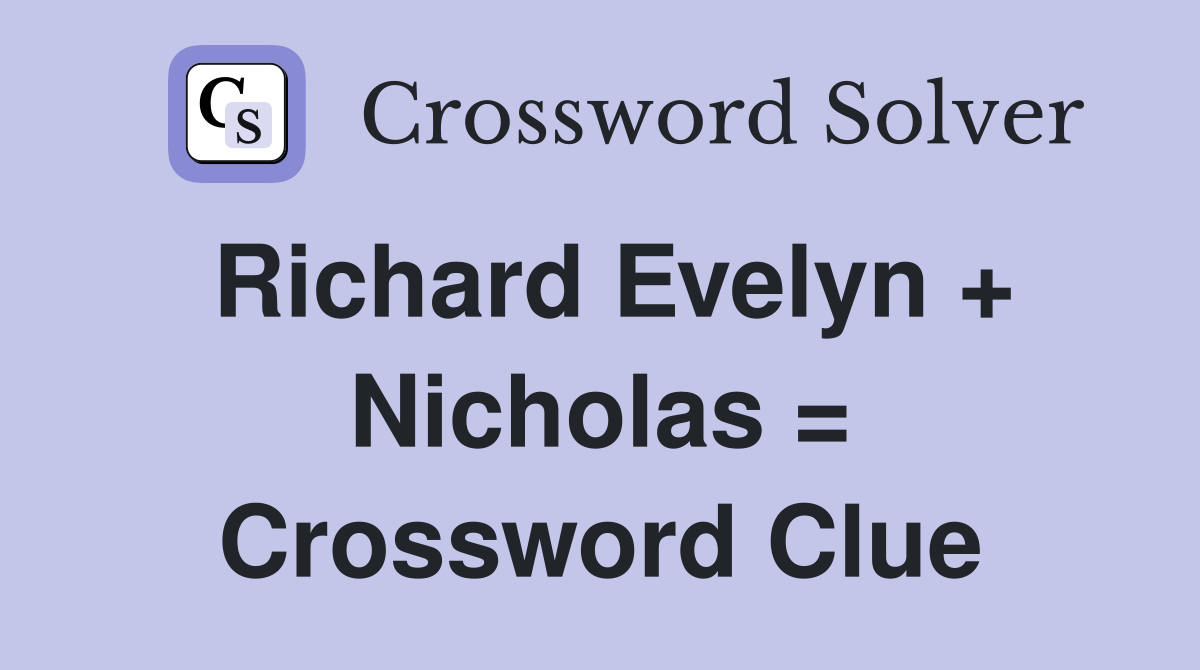 Richard Evelyn + Nicholas = Crossword Clue