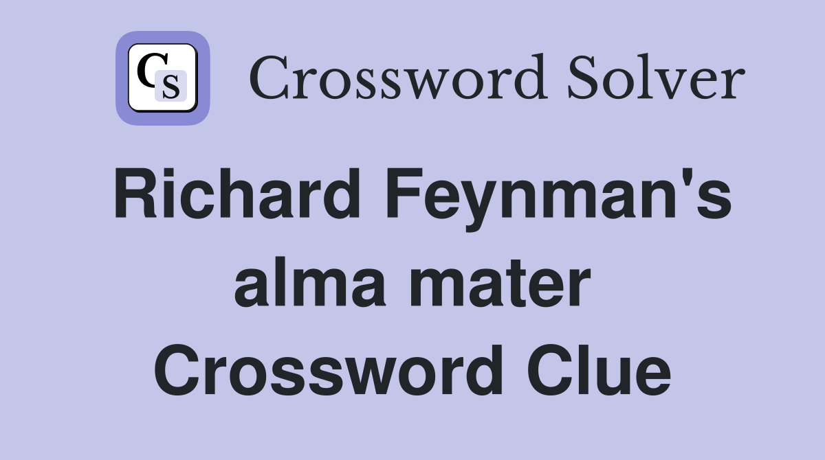 Richard Feynman's alma mater Crossword Clue
