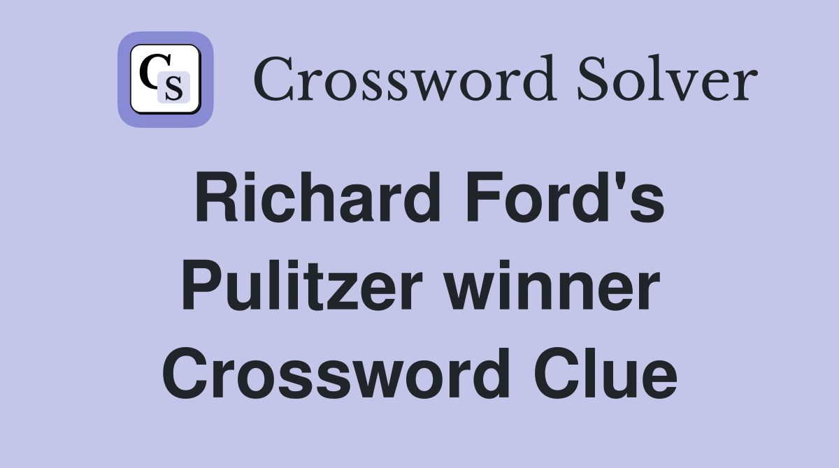 Richard Ford's Pulitzer winner Crossword Clue