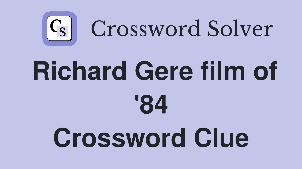 Richard Gere film of '84 Crossword Clue