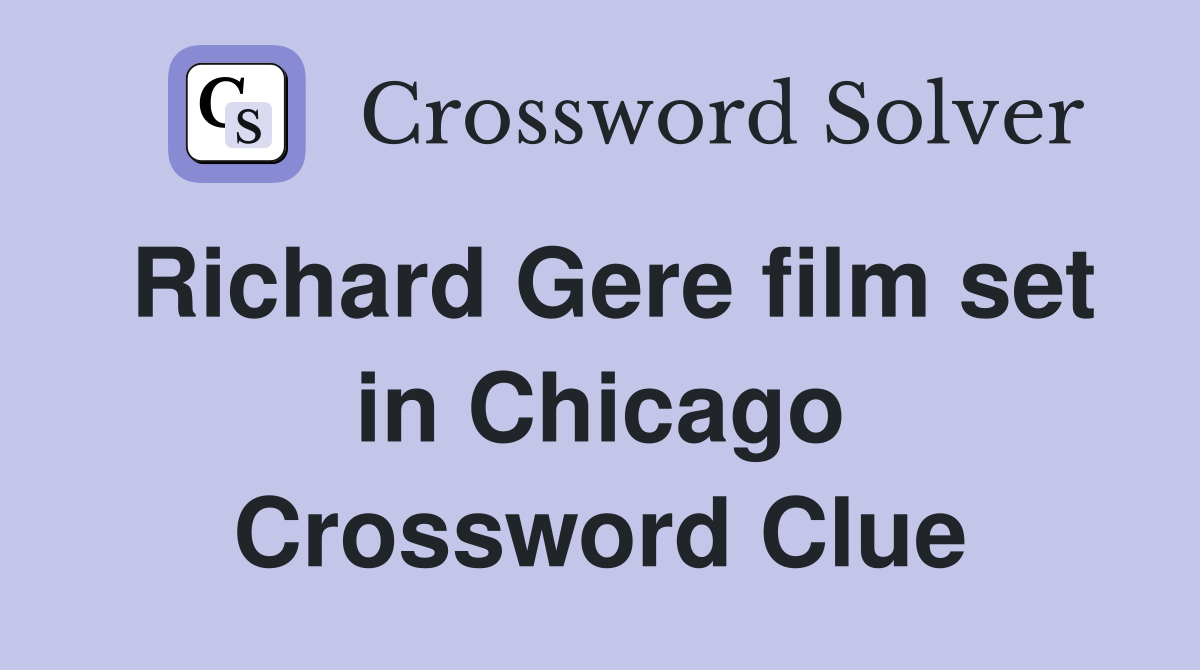 Richard Gere film set in Chicago Crossword Clue