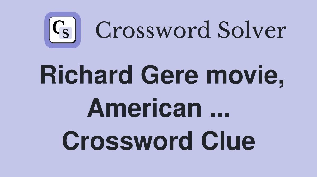 Richard Gere movie, American ... Crossword Clue