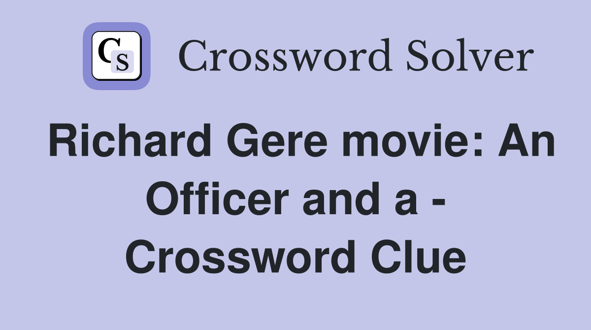 Richard Gere movie: An Officer and a - Crossword Clue