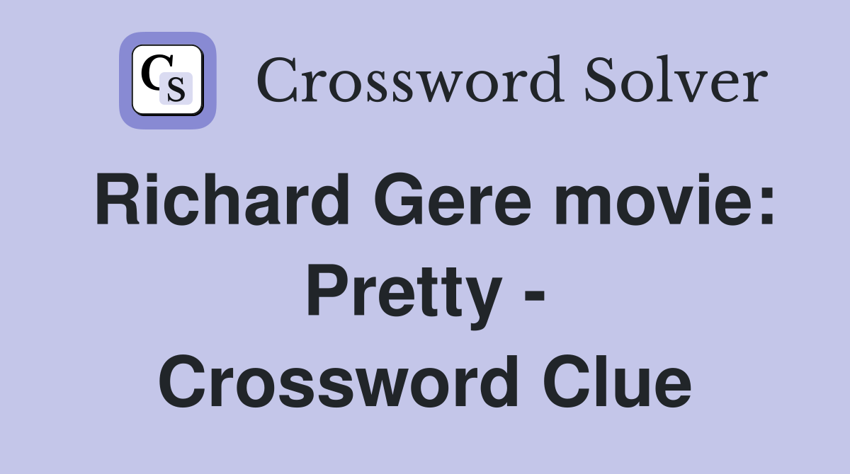 Richard Gere movie: Pretty - Crossword Clue