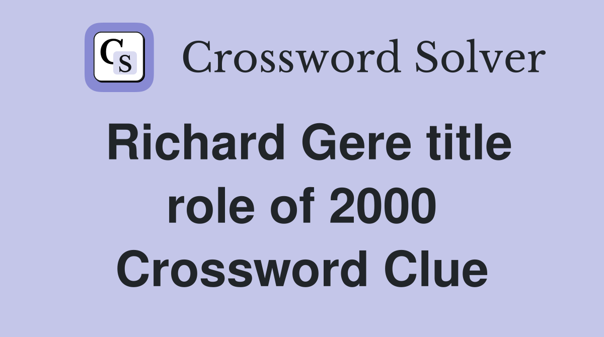 Richard Gere title role of 2000 Crossword Clue