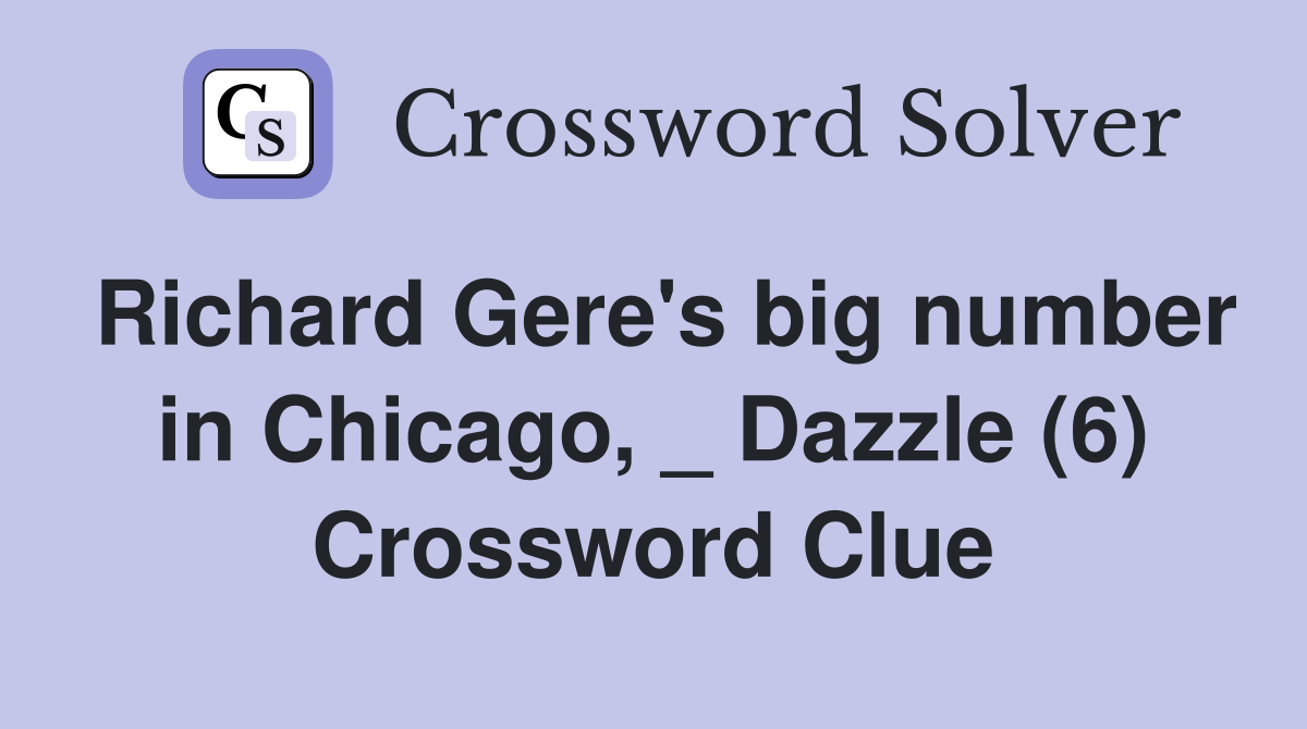 Richard Gere's big number in Chicago, _ Dazzle (6) Crossword Clue