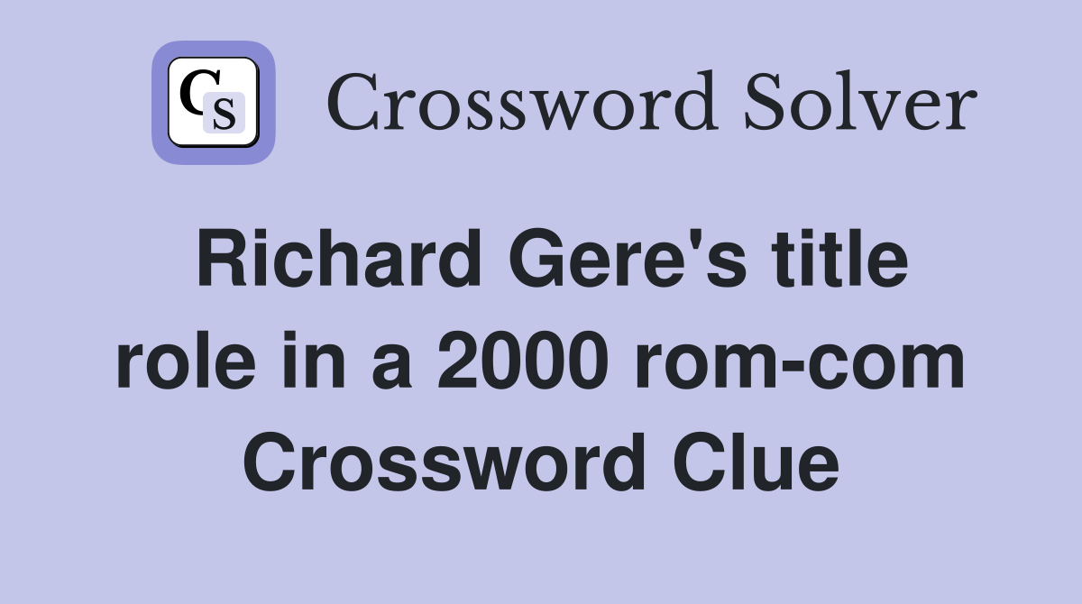 Richard Gere's title role in a 2000 rom-com Crossword Clue