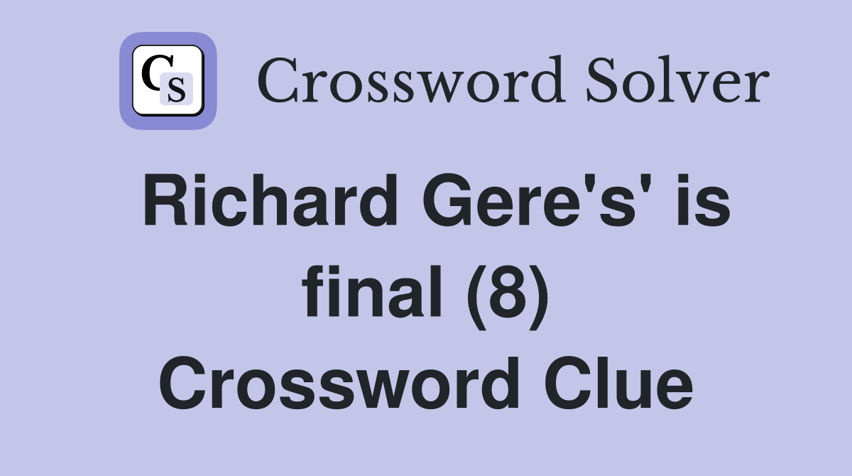 Richard Gere's' is final (8) Crossword Clue
