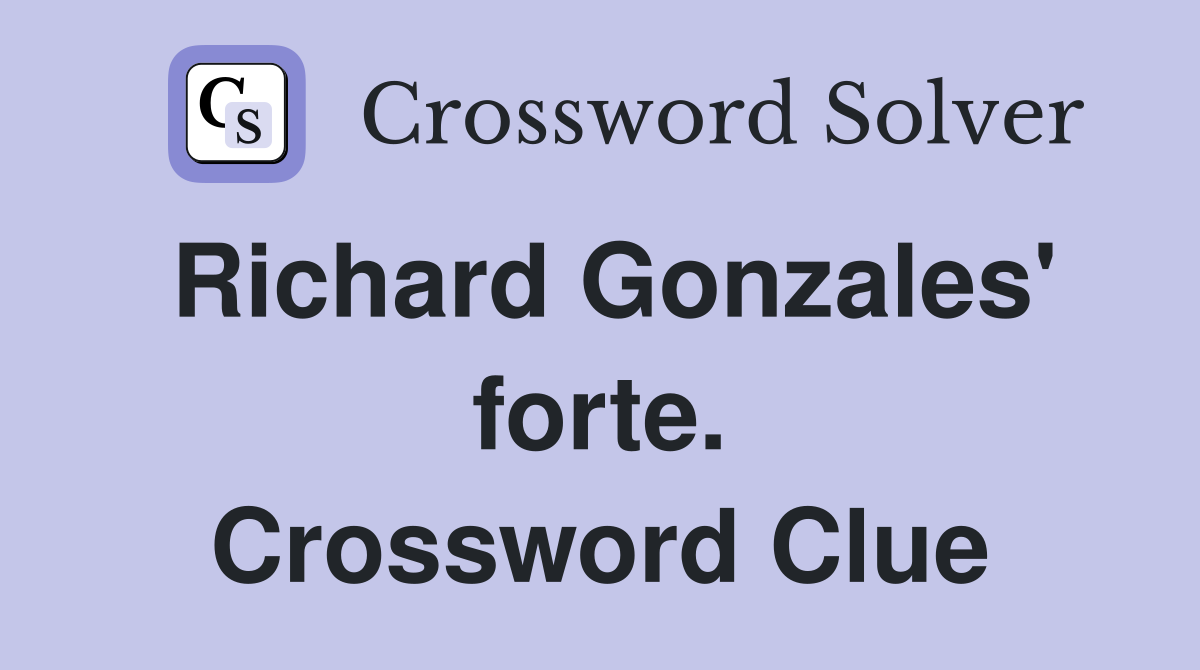 Richard Gonzales' forte. Crossword Clue
