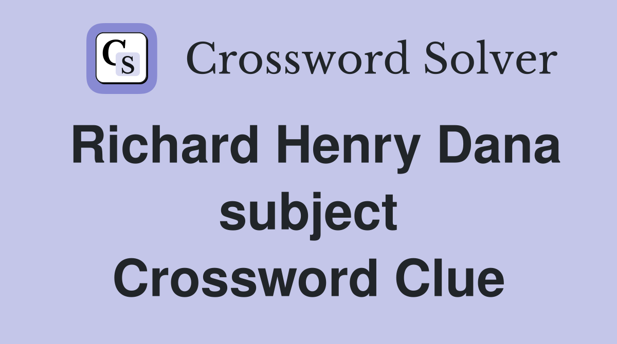 Richard Henry Dana subject Crossword Clue