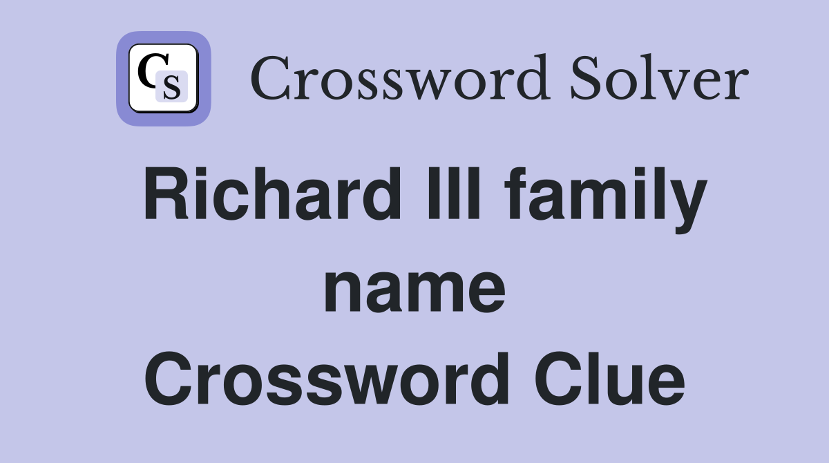 Richard III family name Crossword Clue