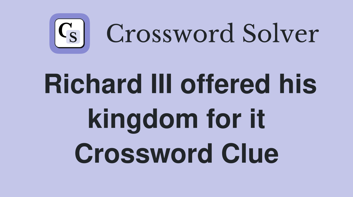 Richard III offered his kingdom for it Crossword Clue