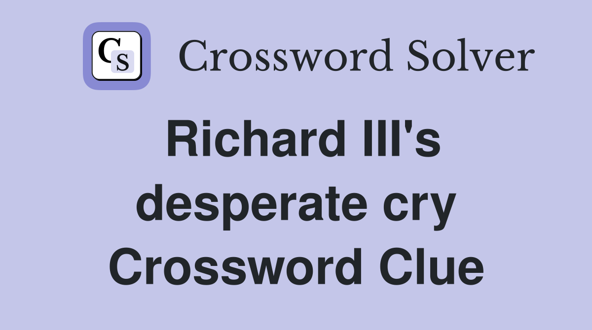 Richard III's desperate cry Crossword Clue