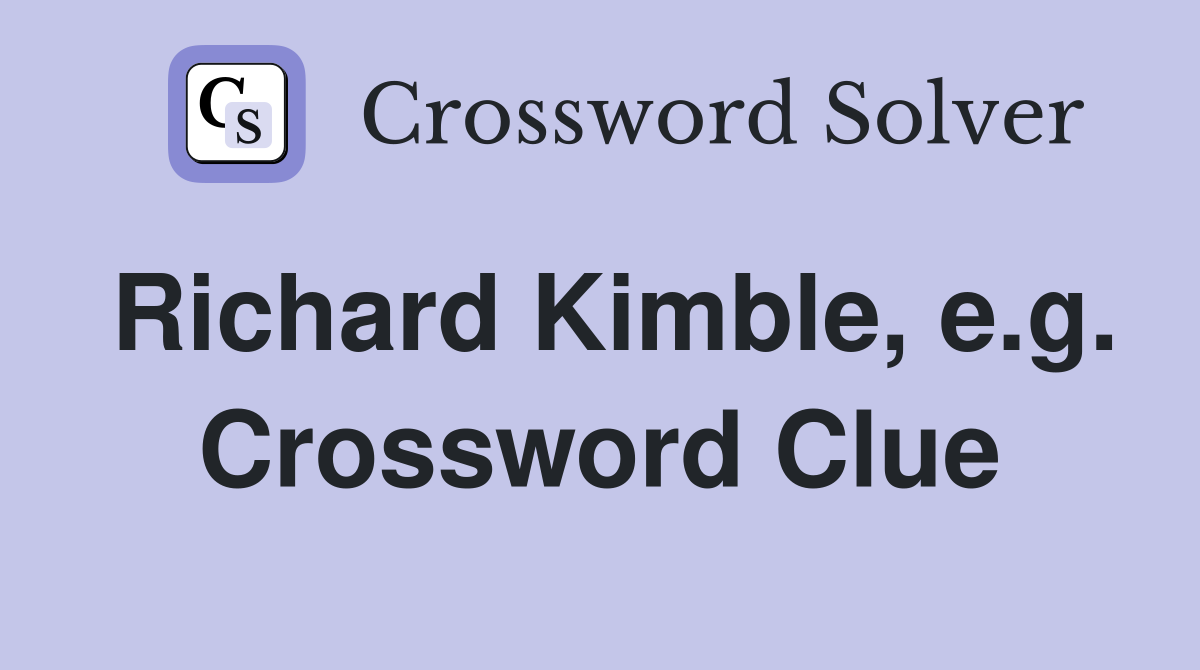Richard Kimble, e.g. Crossword Clue