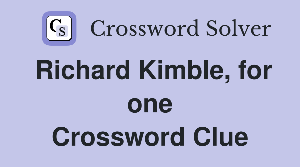 Richard Kimble, for one Crossword Clue