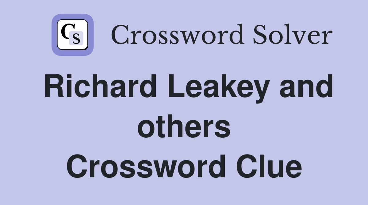 Richard Leakey and others Crossword Clue