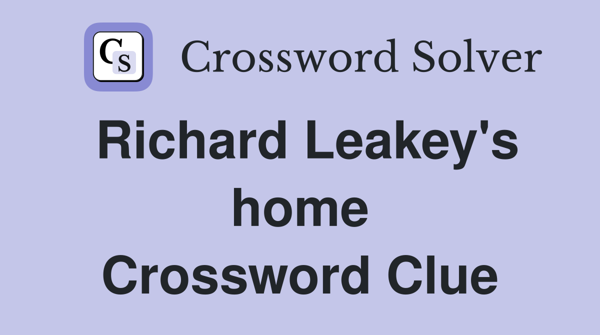 Richard Leakey's home Crossword Clue