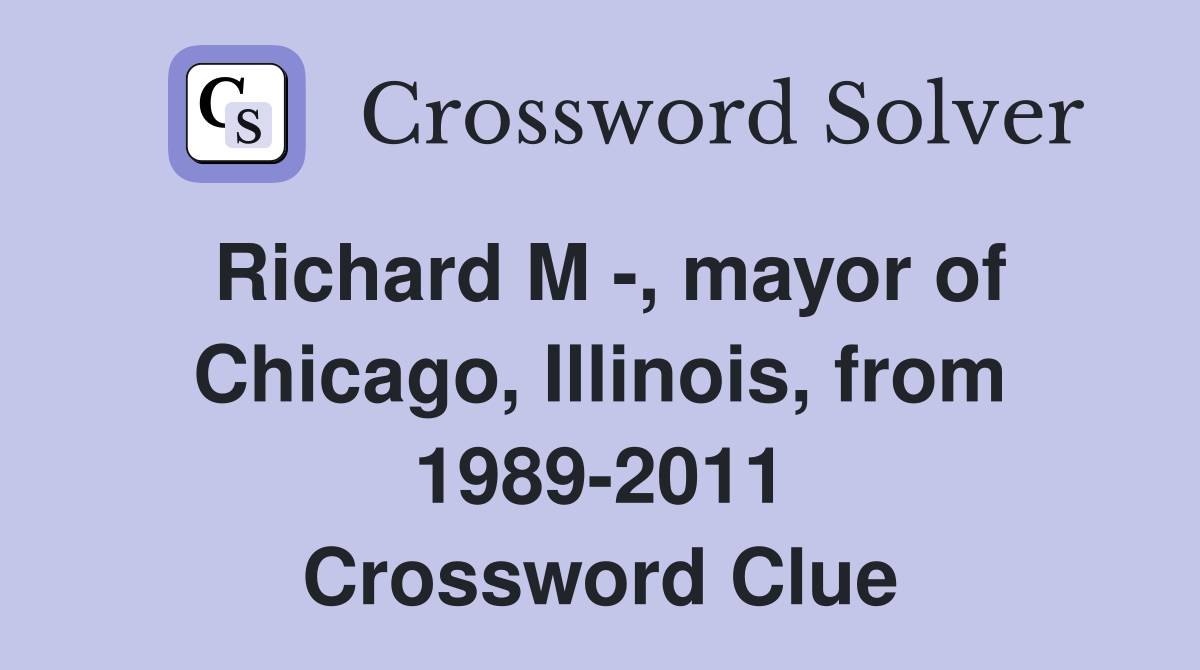 Richard M -, mayor of Chicago, Illinois, from 1989-2011 Crossword Clue