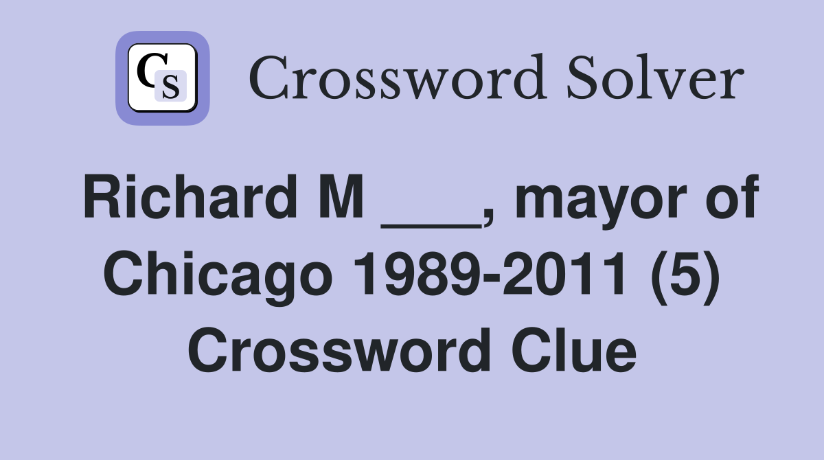 Richard M ___, mayor of Chicago 1989-2011 (5) Crossword Clue