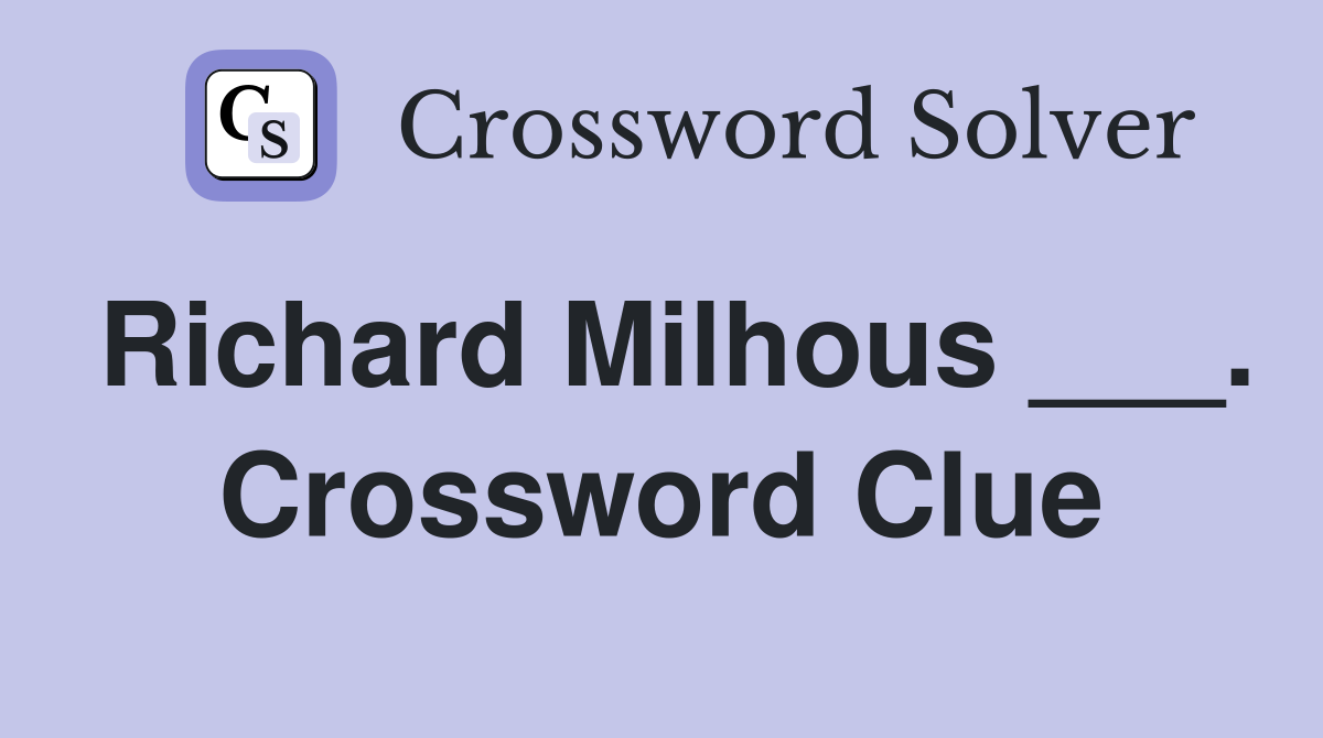 Richard Milhous ___. Crossword Clue
