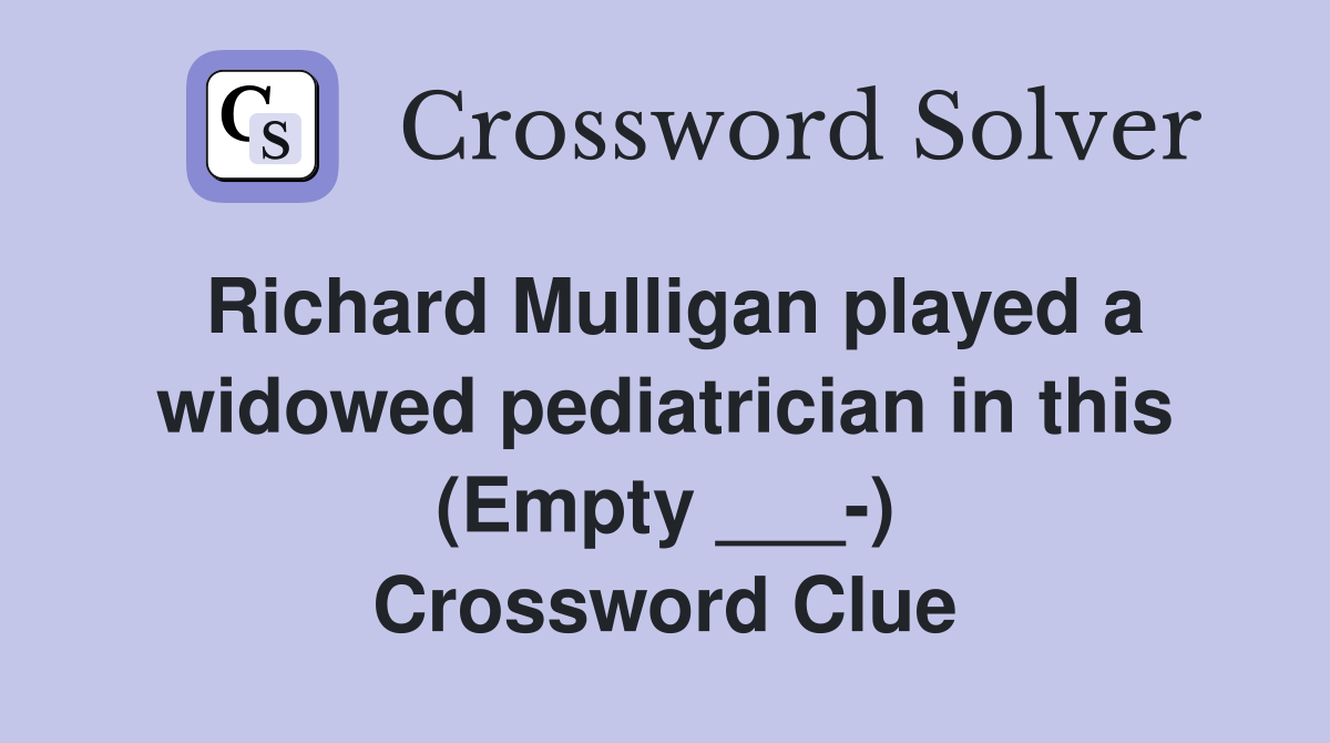 Richard Mulligan played a widowed pediatrician in this (Empty ___-) Crossword Clue