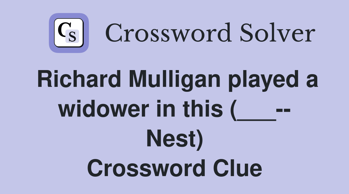 Richard Mulligan played a widower in this (___-- Nest) Crossword Clue