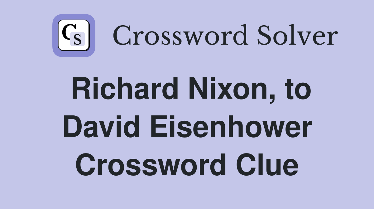 Richard Nixon, to David Eisenhower Crossword Clue