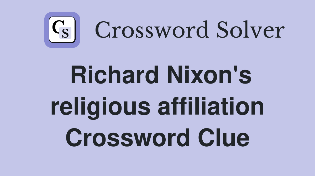 Richard Nixon's religious affiliation Crossword Clue