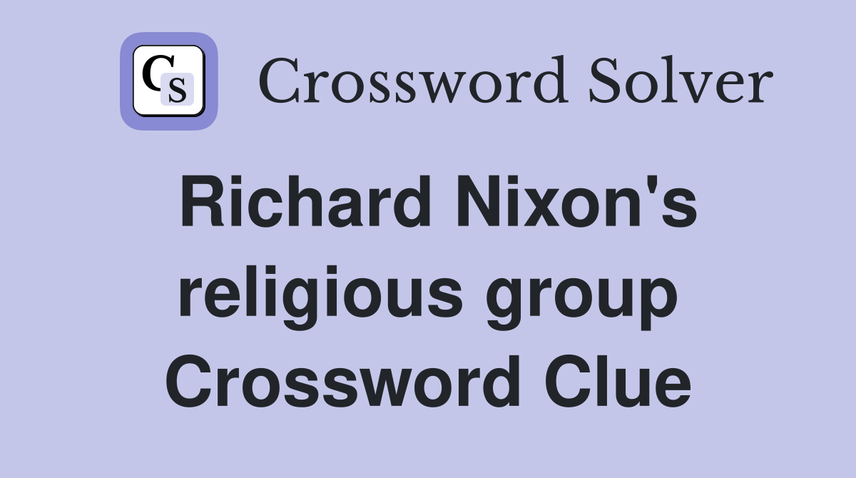 Richard Nixon's religious group Crossword Clue