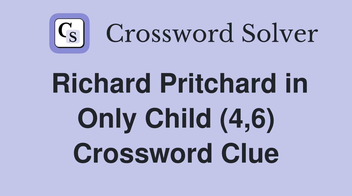 Richard Pritchard in Only Child (4,6) Crossword Clue